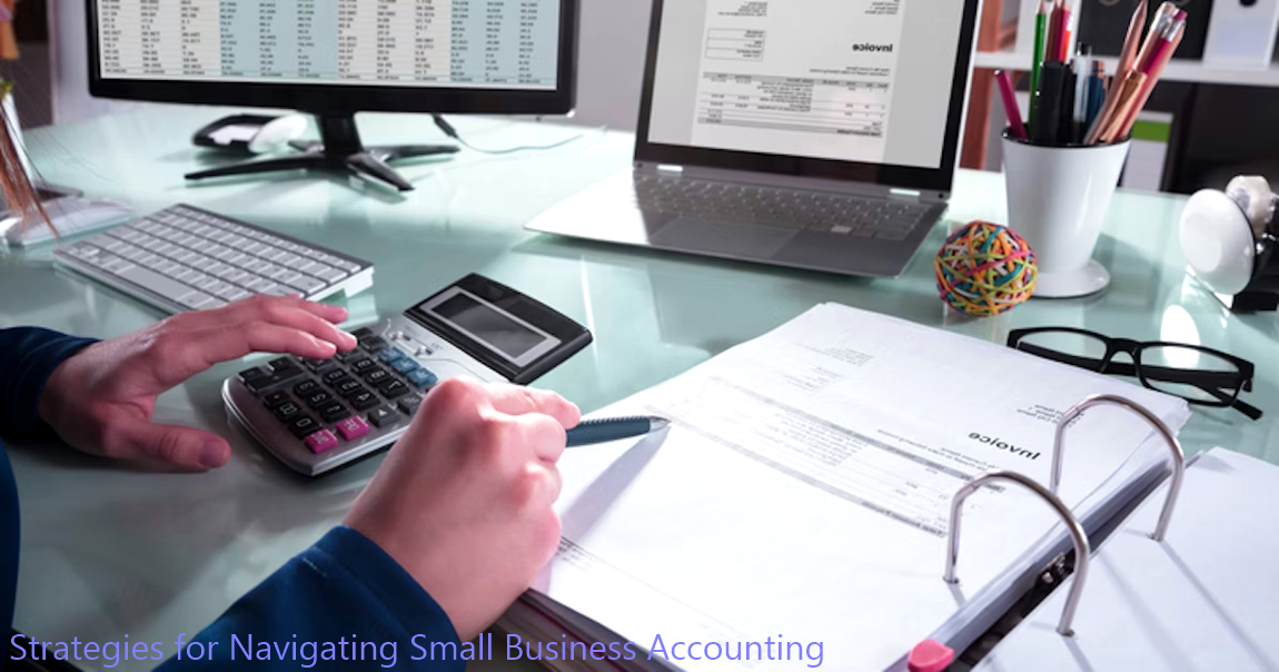 Essential Strategies for Navigating Small Business Accounting